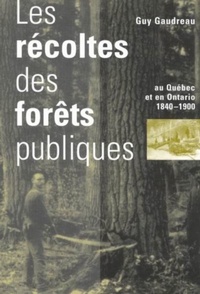 Abbildung von: Les Recoltes Des Forets Publiques Au Quebec Et En Ontario, 1840-1900 - McGill-Queen's University Press