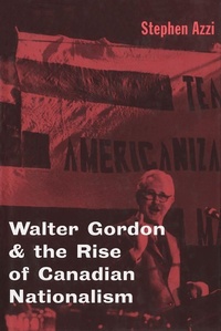 Enlarge image Cover: Walter Gordon and the Rise of Canadian Nationalism - McGill-Queen's University Press