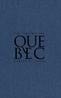 Enlarge image Cover: The Struggle for Quebec - McGill-Queen's University Press