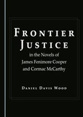 Cover: Frontier Justice in the Novels of James Fenimore Cooper and Cormac McCarthy - Cambridge Scholars Publishing