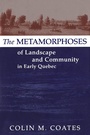 Cover: Metamorphoses of Landscape and Community in Early Quebec - McGill-Queen's University Press