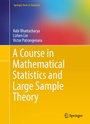 Cover: A Course in Mathematical Statistics and Large Sample Theory - Springer