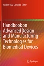 Cover: Handbook on Advanced Design and Manufacturing Technologies for Biomedical Devices - Springer