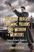 Cover: Tarnished Heroes, Charming Villains and Modern Monsters - McFarland & Co Inc