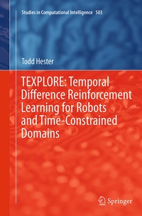 Enlarge image Cover: TEXPLORE: Temporal Difference Reinforcement Learning for Robots and Time-Constrained Domains - Springer
