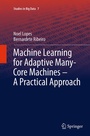 Cover: Machine Learning for Adaptive Many-Core Machines - A Practical Approach - Springer