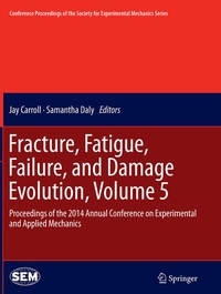 Enlarge image Cover: Fracture, Fatigue, Failure, and Damage Evolution, Volume 5 - Springer