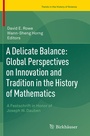 Cover: A Delicate Balance: Global Perspectives on Innovation and Tradition in the History of Mathematics - Birkhäuser
