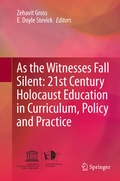 Cover: As the Witnesses Fall Silent: 21st Century Holocaust Education in Curriculum, Policy and Practice - Springer