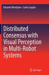 Enlarge image Cover: Distributed Consensus with Visual Perception in Multi-Robot Systems - Springer