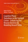 Cover: Cognitive Phase Transitions in the Cerebral Cortex - Enhancing the Neuron Doctrine by Modeling Neural Fields - Springer