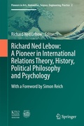 Cover: Richard Ned Lebow: A Pioneer in International Relations Theory, History, Political Philosophy and Psychology - Springer