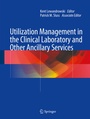Cover: Utilization Management in the Clinical Laboratory and Other Ancillary Services - Springer