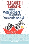 Cover: Kleine Verbrechen erhalten die Freundschaft - Droemer