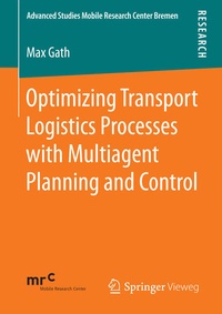 Enlarge image Cover: Optimizing Transport Logistics Processes with Multiagent Planning and Control - Springer Vieweg