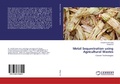 Cover: Metal Sequestration using Agricultural Wastes - LAP Lambert Academic Publishing