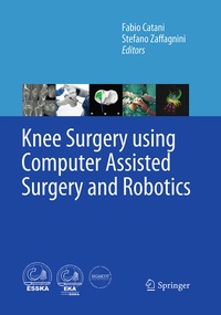Enlarge image Cover: Knee Surgery using Computer Assisted Surgery and Robotics - Springer