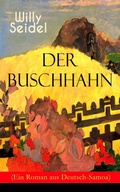 Cover: Der Buschhahn (Ein Roman aus Deutsch-Samoa) - e-artnow