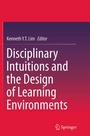 Cover: Disciplinary Intuitions and the Design of Learning Environments - Springer