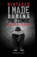 Cover: Mistakes I Made During the Zombie Apocalypse - Michelle Kilmer