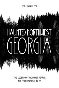 Abbildung von: Haunted Northwest Georgia - Schiffer Publishing Ltd