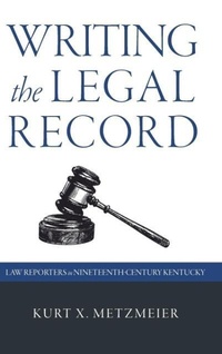 Enlarge image Cover: Writing the Legal Record - The University Press of Kentucky