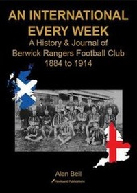 Abbildung von: An International Every Week - A History & Journal of Berwick Rangers Football Club 1884 to 1914 - Hawkyard Publications