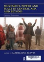 Cover: Movement, Power and Place in Central Asia and Beyond - Routledge