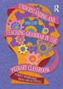 Cover: Understanding and Teaching Grammar in the Primary Classroom - Routledge