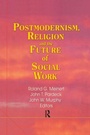 Cover: Postmodernism, Religion, and the Future of Social Work - Routledge