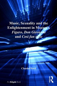 Abbildung von: Music, Sexuality and the Enlightenment in Mozart's Figaro, Don Giovanni and Cosi fan tutte - Routledge