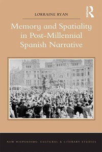 Enlarge image Cover: Memory and Spatiality in Post-Millennial Spanish Narrative - Routledge