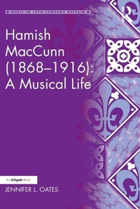Abbildung von: Hamish MacCunn (1868-1916): A Musical Life - Routledge