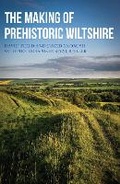 Cover: The Making of Prehistoric Wiltshire - Amberley Publishing