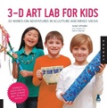 Cover: 3D Art Lab for Kids: Volume 3 - Quarry Books