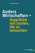 Cover: Anders Wirtschaften - Gespr&auml;che mit Leuten, die es versuchen - Conzett Verlag