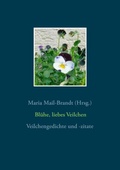 Cover: Bl&uuml;he, liebes Veilchen - Veilchengedichte und -zitate - Books on Demand