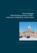 Cover: Altersbedingte Makuladegeneration (AMD) - erkennen, behandeln, damit leben - BoD - Books on Demand