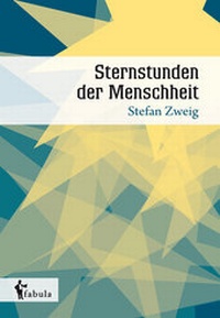 Abbildung von: Sternstunden der Menschheit. Gebundene Geschenkausgabe mit Schutzumschlag und Lesebändchen - fabula Verlag Hamburg