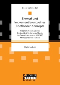 Abbildung von: Entwurf und Implementierung eines Bootloader-Konzepts. Programmierung eines Embedded Systems auf Basis der Texas Instruments MSP430 Mikrocontroller Familie - Bachelor + Master Publishing