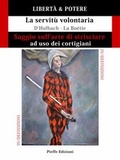 Cover: LIBERT&Agrave; & POTERE. Saggio sull'arte di strisciare ad uso dei cortigiani - La servit&ugrave; volontaria - Pieffe Edizioni