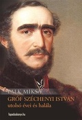 Cover: Gr&oacute;f Sz&eacute;chenyi Istv&aacute;n utols&oacute; &eacute;vei &eacute;s hal&aacute;la - Fapadoskonyv.hu Kiad&oacute;