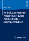 Cover: Der Einfluss unbekannter Werbegesichter auf die Wahrnehmung der Markenpers&ouml;nlichkeit - Springer Gabler
