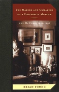Cover: Making and Unmaking of a University Museum - McGill-Queen's University Press