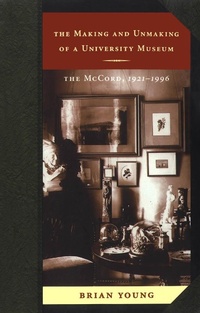 Enlarge image Cover: Making and Unmaking of a University Museum - McGill-Queen's University Press