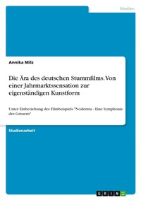 Abbildung von: Die AEra des deutschen Stummfilms. Von einer Jahrmarktssensation zur eigenstaendigen Kunstform - GRIN Verlag