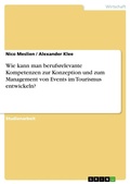 Cover: Wie kann man berufsrelevante Kompetenzen zur Konzeption und zum Management von Events im Tourismus entwickeln? - GRIN Verlag
