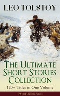 Cover: LEO TOLSTOY - The Ultimate Short Stories Collection: 120+ Titles in One Volume (World Classics Series) - e-artnow