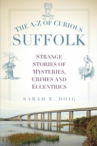 Abbildung von: The A-Z of Curious Suffolk - The History Press Ltd