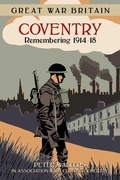 Cover: Great War Britain Coventry: Remembering 1914-18 - The History Press Ltd